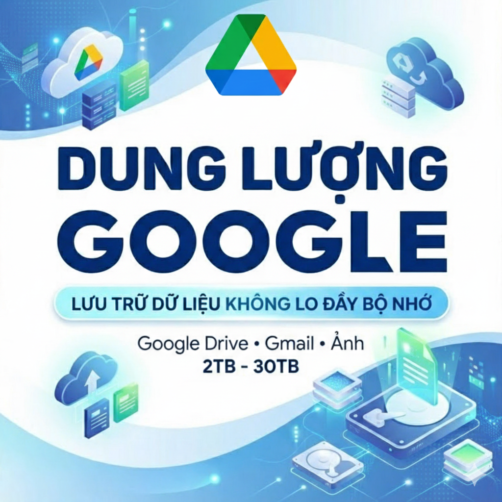 Google Drive (Google One) - Dung Lượng Lớn - 2TB – 30TB